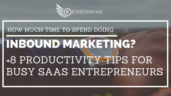 How Much Time Should You Spend On Inbound Marketing + 8 Productivity Tips