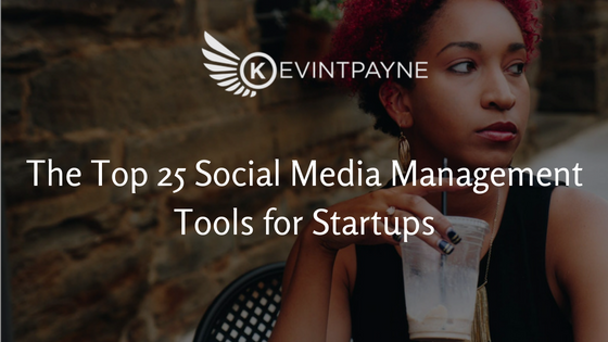 The Top 25 Social Media Management Tools for Startups